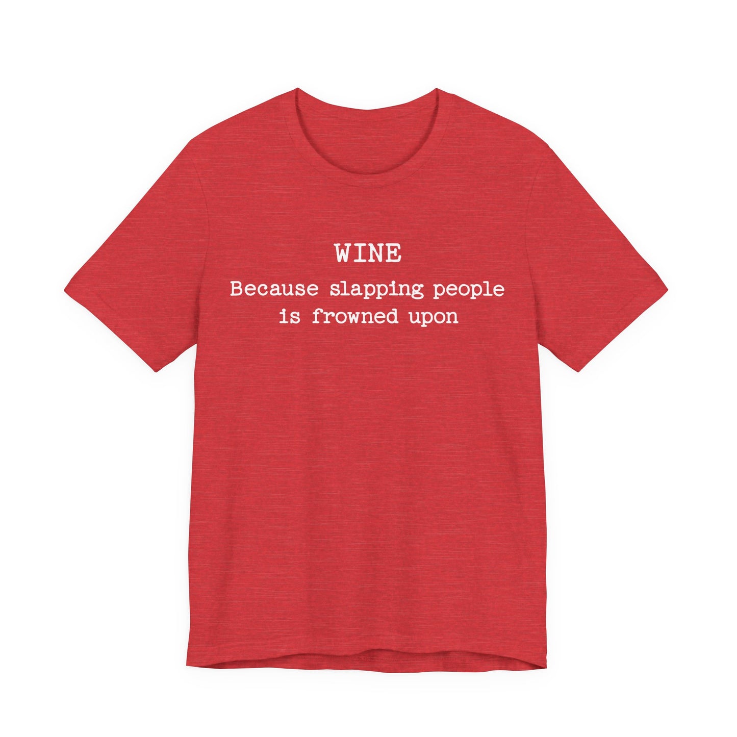 Wine Because Slapping People Is Frowned Upon T-Shirt