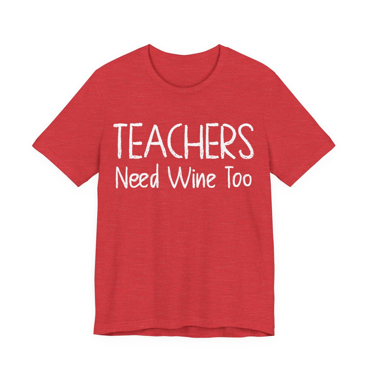 Teachers Need Wine Too T-Shirt