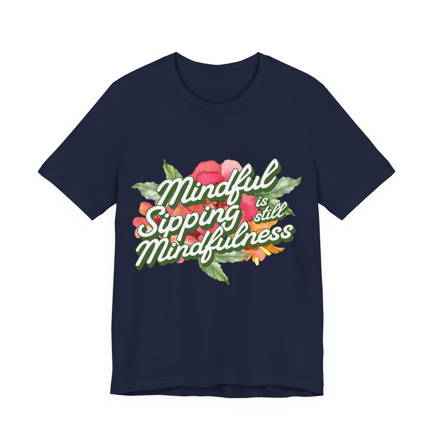 Mindful Sipping Is Still Mindfullness Wine T-Shirt