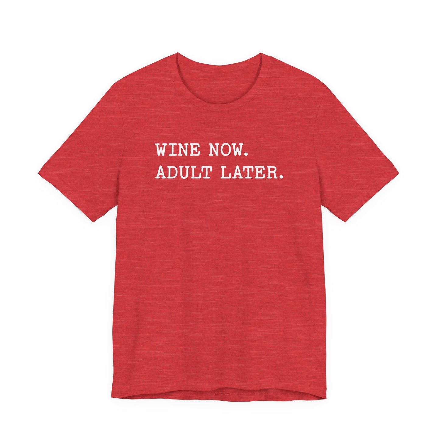 Wine Now Adult Later T-Shirt