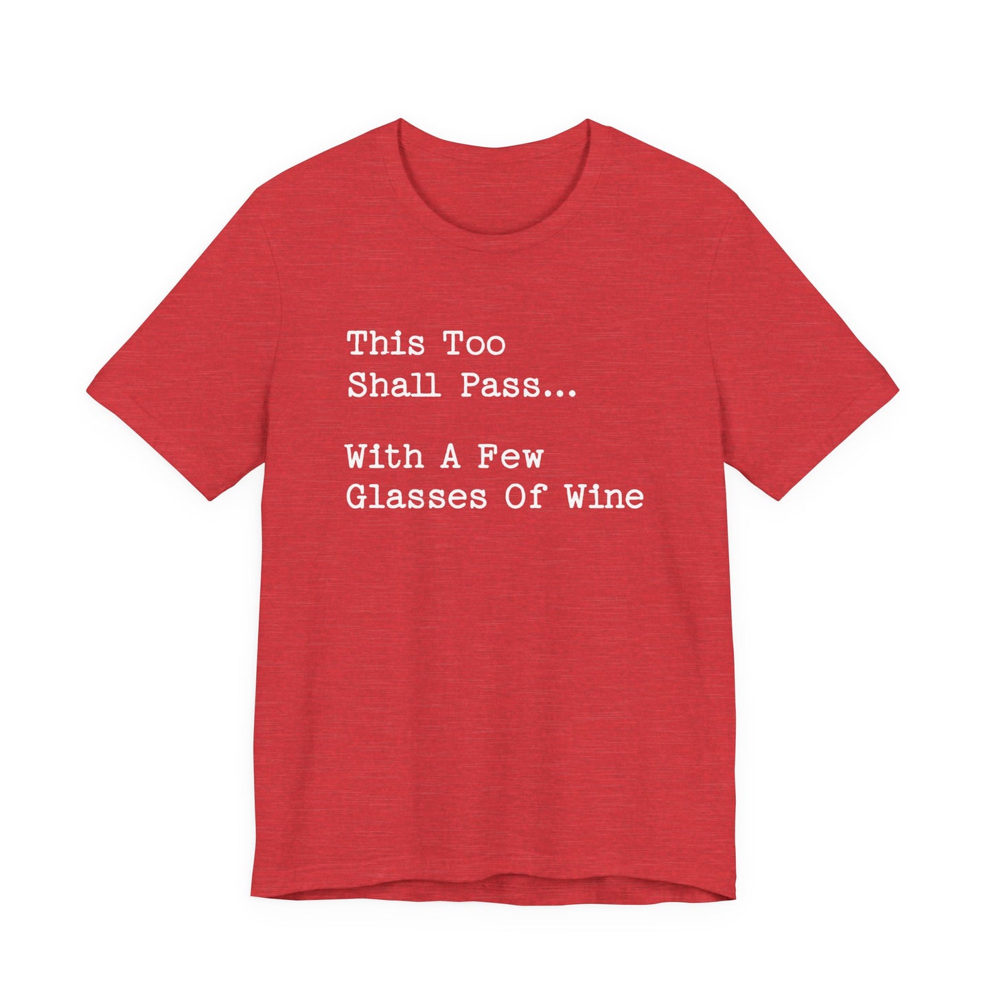 This Too Shall Pass With A Few Glasses Of Wine T-Shirt