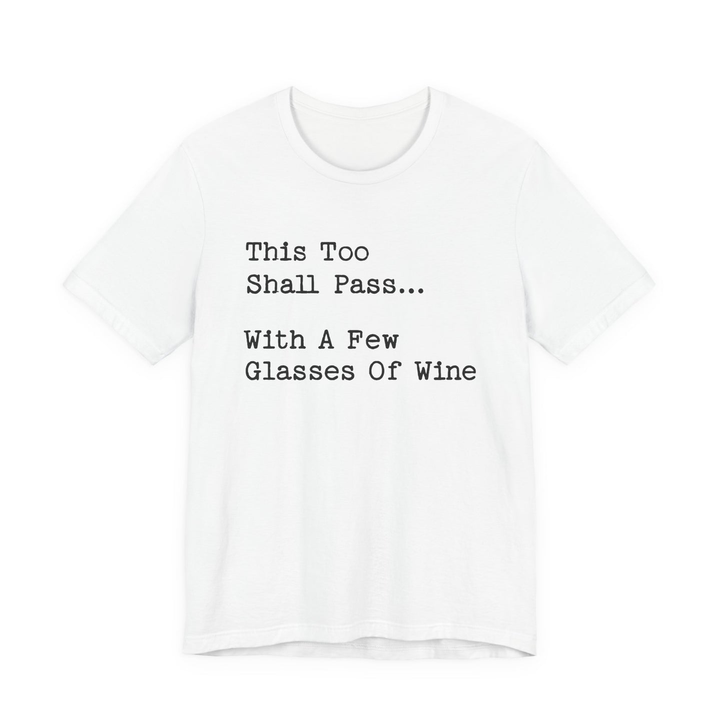 This Too Shall Pass With A Few Glasses Of Wine T-Shirt