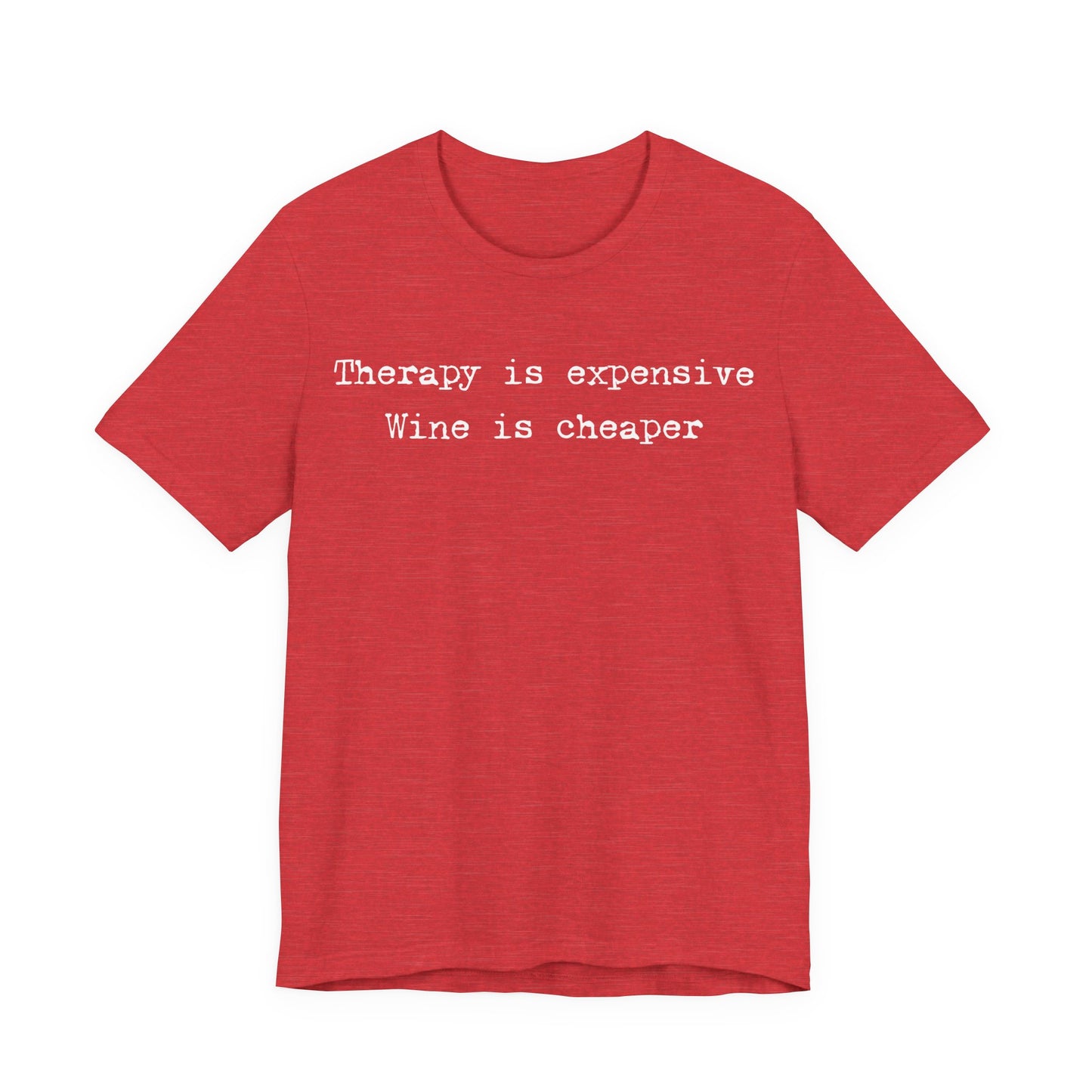 Therapy Is Expensive. Wine Is Cheaper T-Shirt
