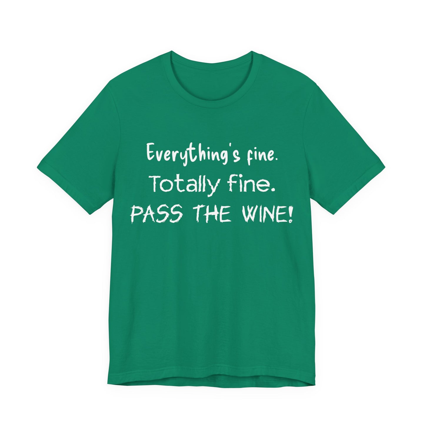 Everything's Fine. Totally Fine. Pass The Wine! T-Shirt