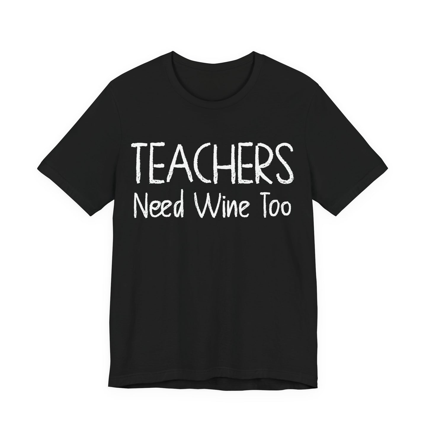 Teachers Need Wine Too T-Shirt