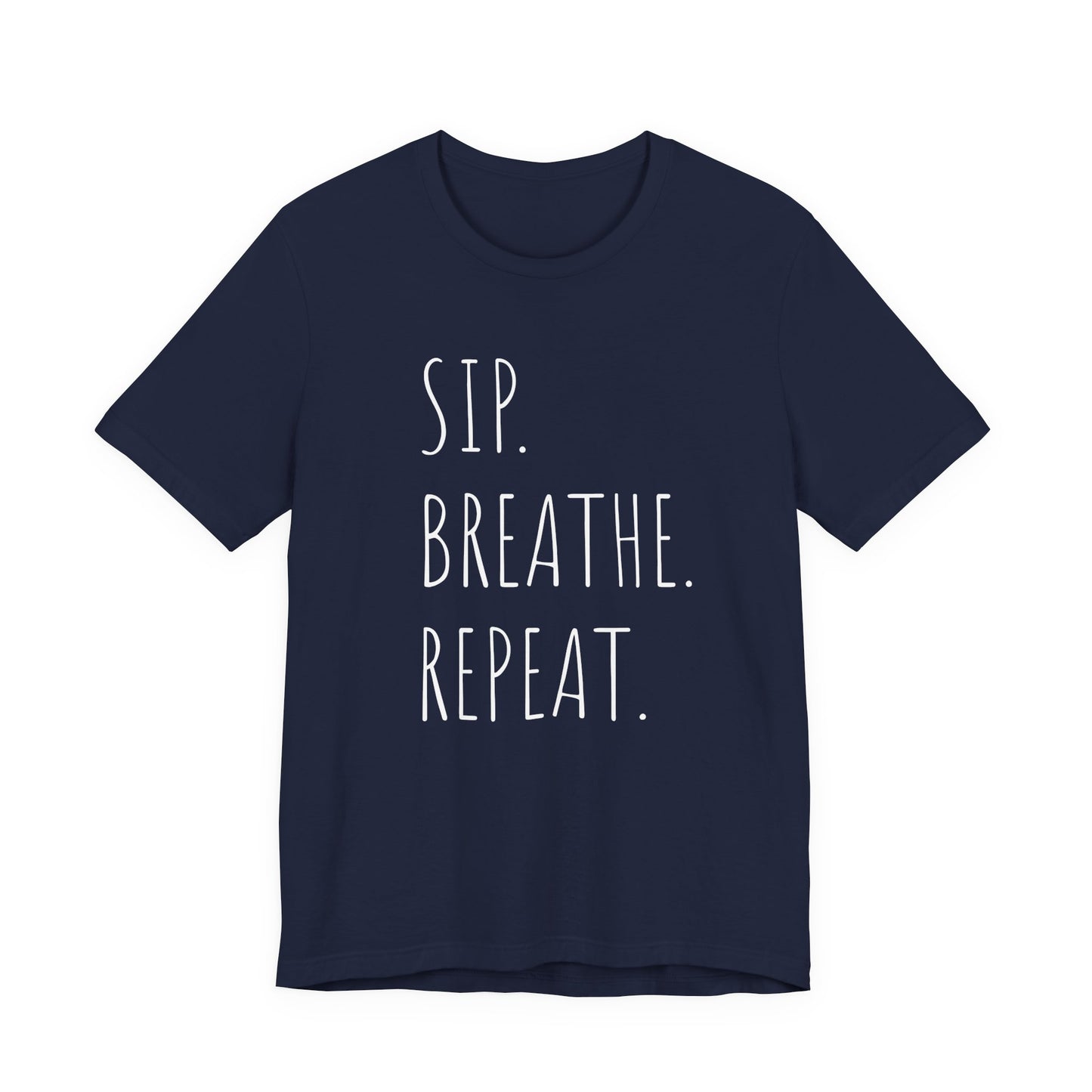 Sip. Breathe. Repeat. T-Shirt
