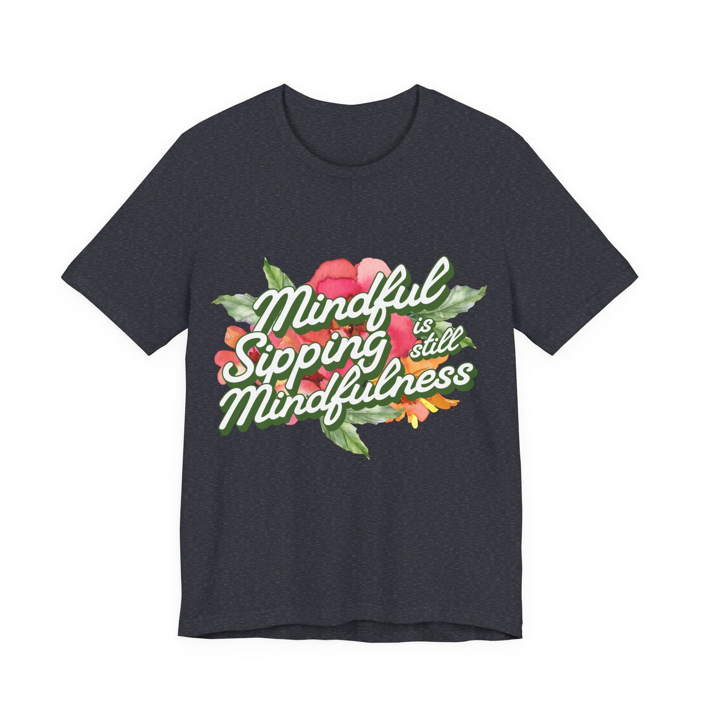 Mindful Sipping Is Still Mindfullness Wine T-Shirt