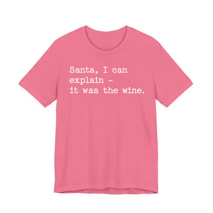 Santa, I Can Explain It Was The Wine T-shirt