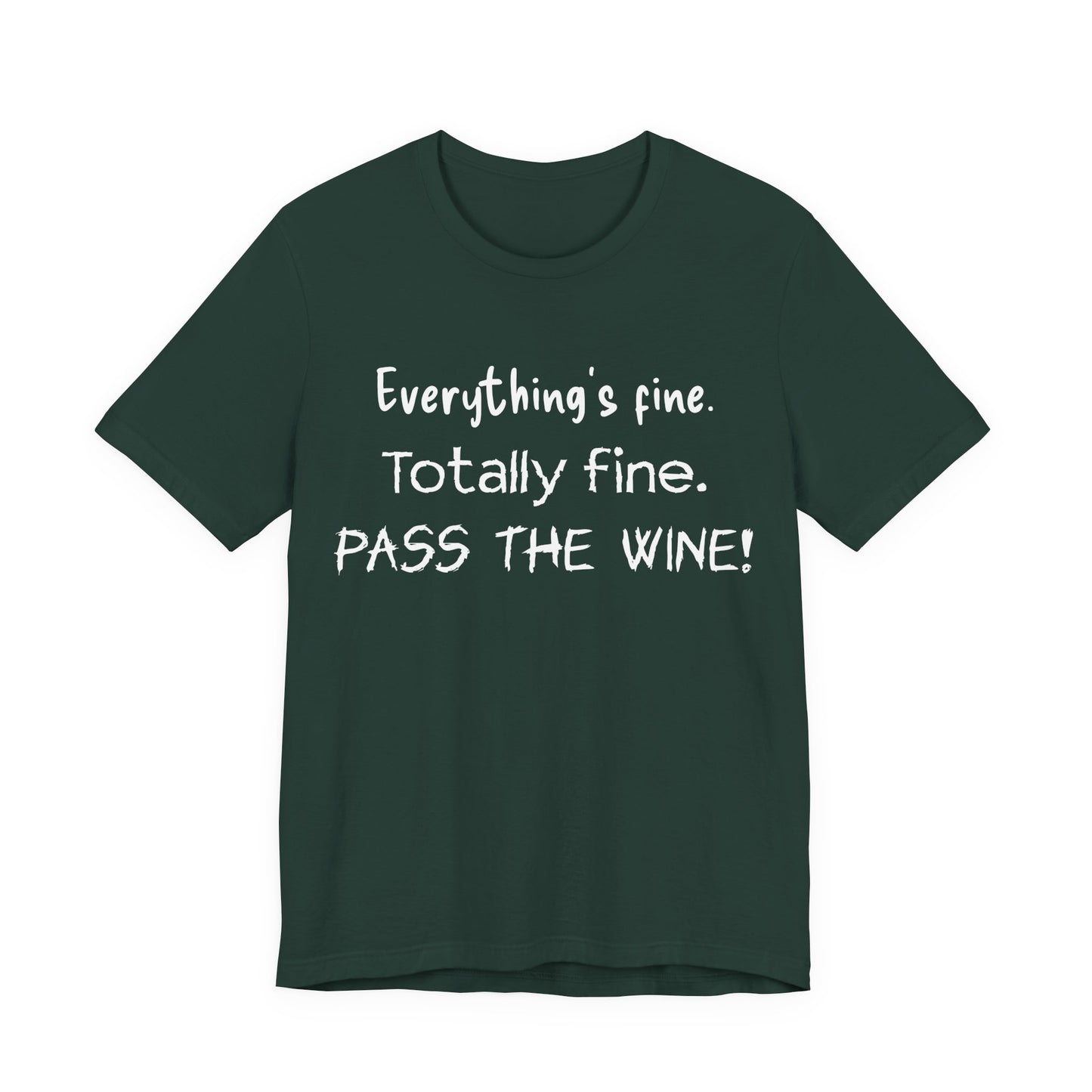 Everything's Fine. Totally Fine. Pass The Wine! T-Shirt
