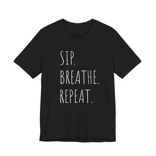 Sip. Breathe. Repeat. T-Shirt