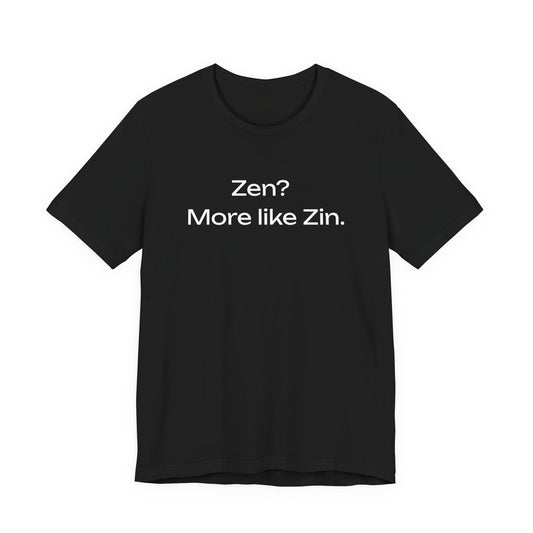 Zen? More Like Zin T-Shirt