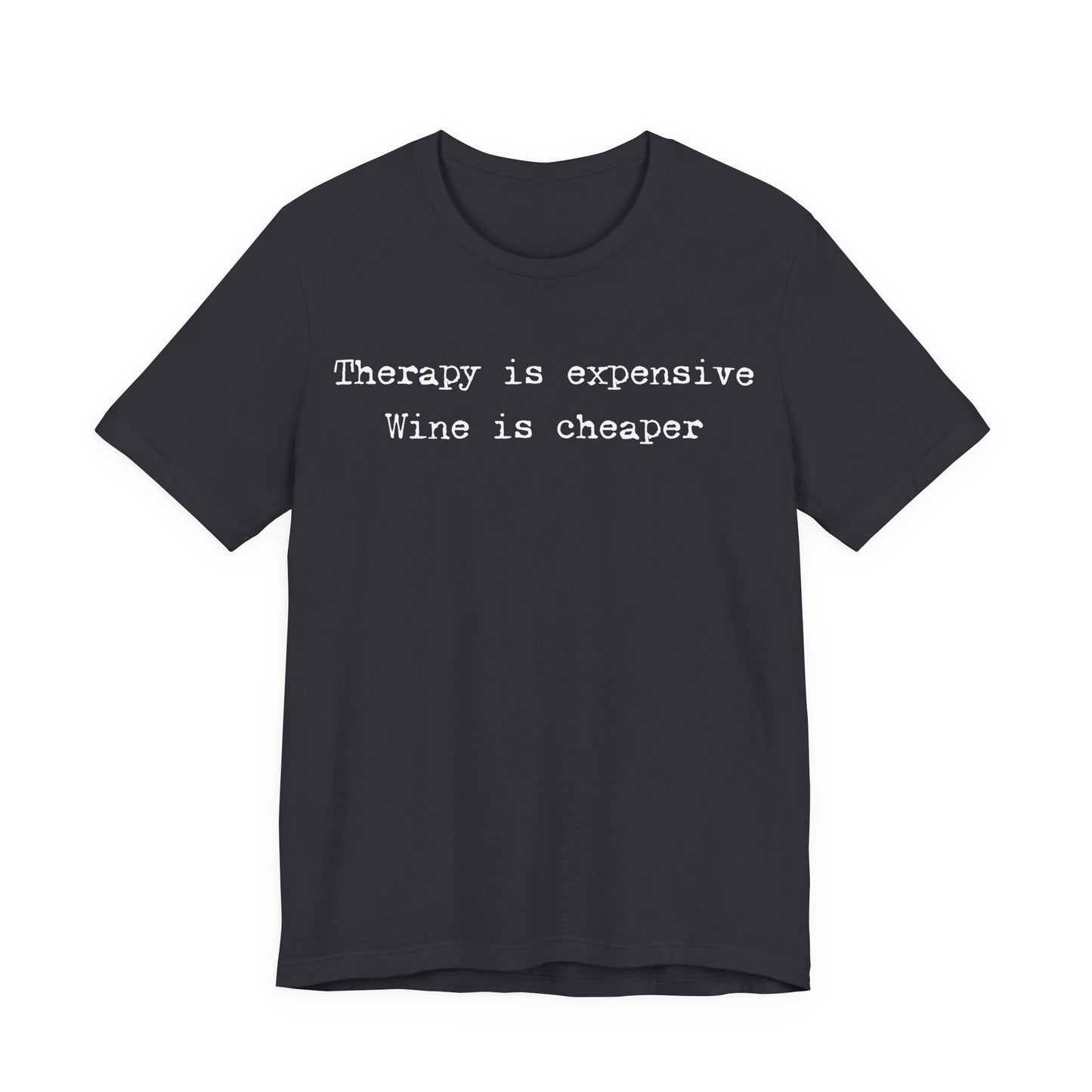 Therapy Is Expensive. Wine Is Cheaper T-Shirt