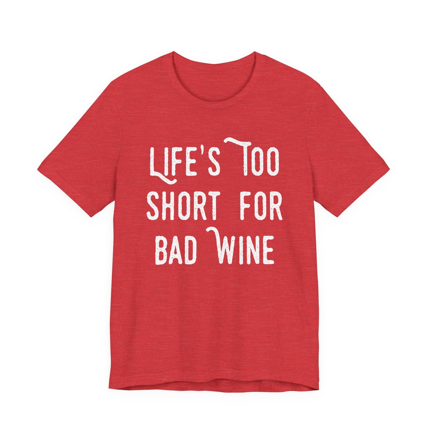 Life's Too Short For Bad Wine T-Shirt