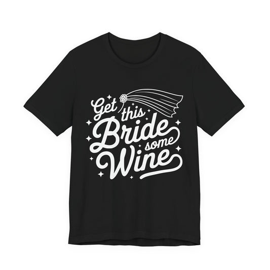 Get This Bride Some Wine T-Shirt