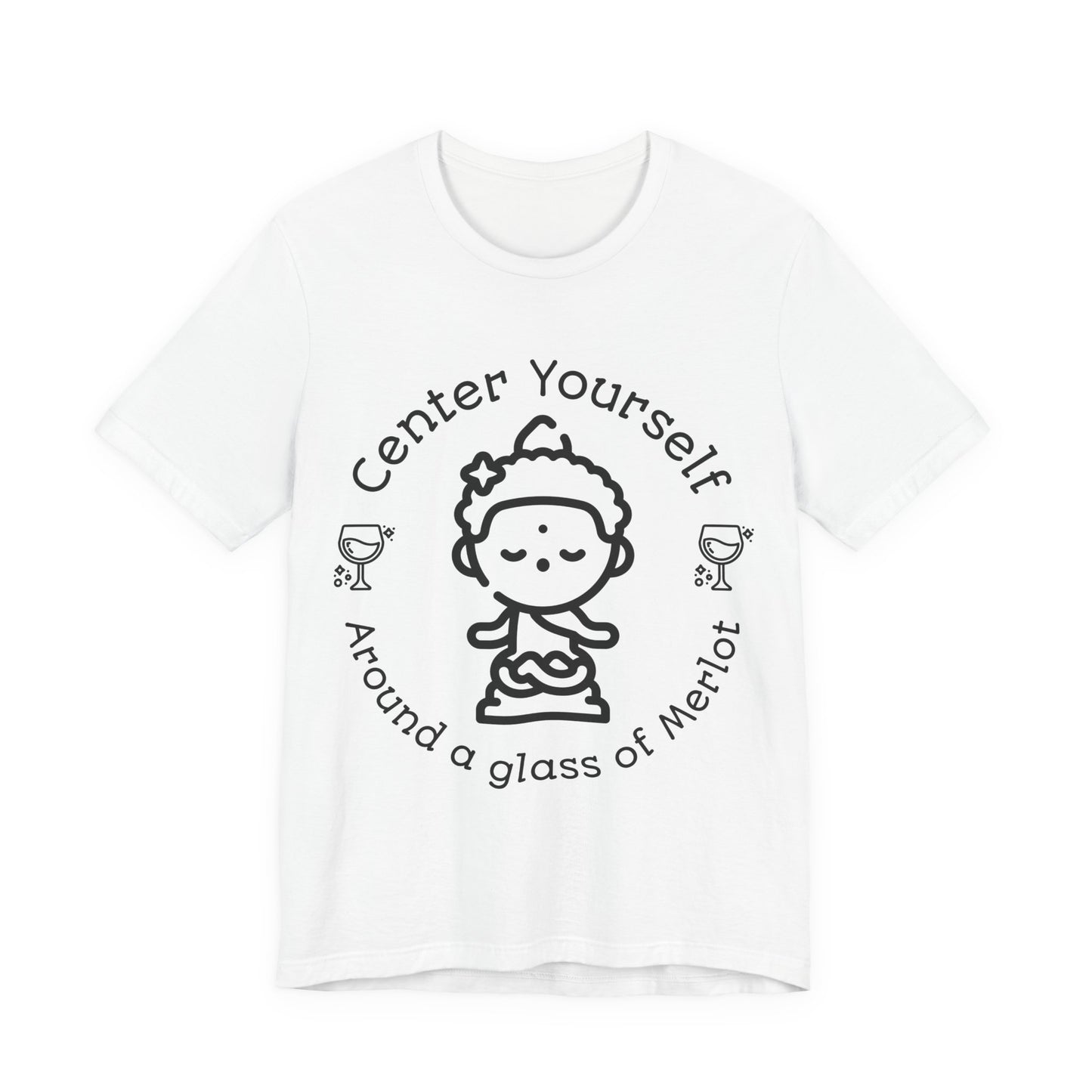 Center Yourself Around a Glass of Merlot Wine T-Shirt