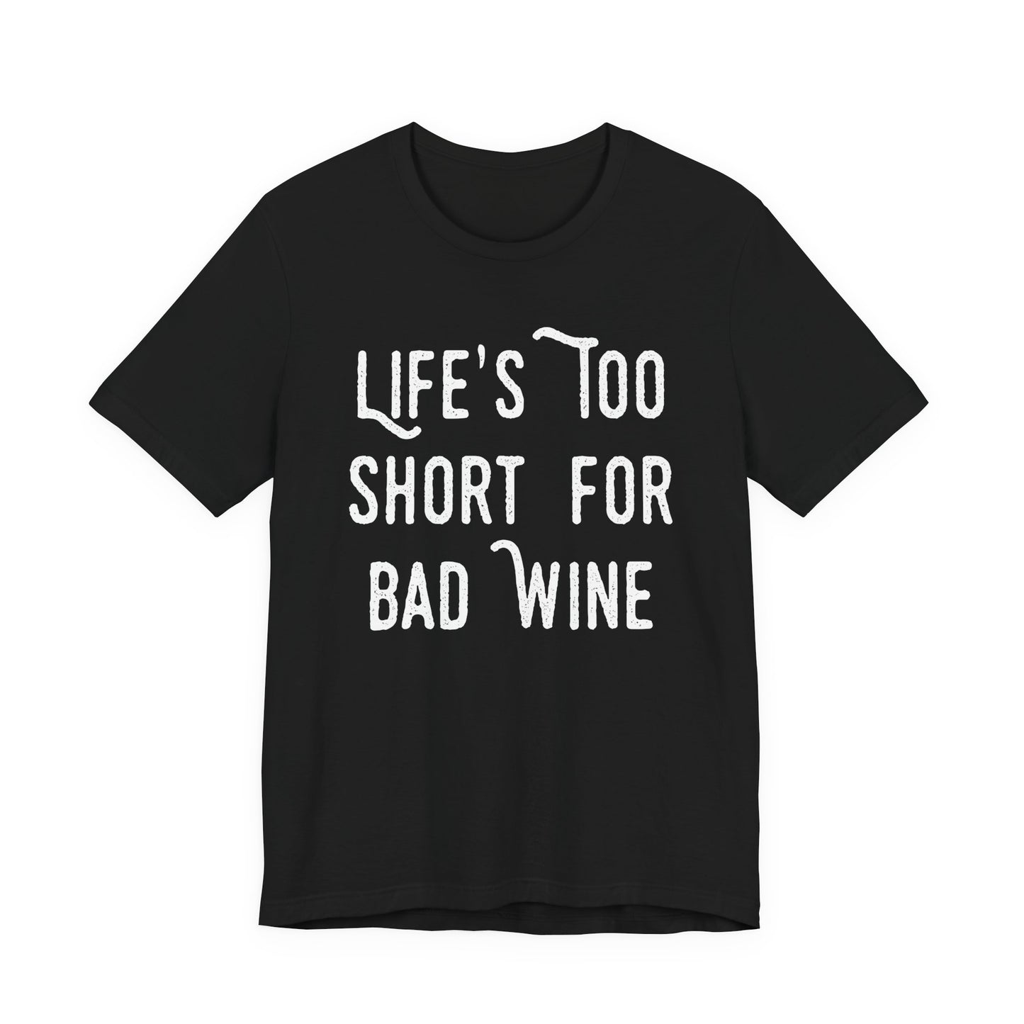 Life's Too Short For Bad Wine T-Shirt