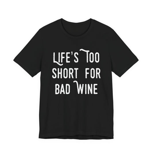 Life's Too Short For Bad Wine T-Shirt