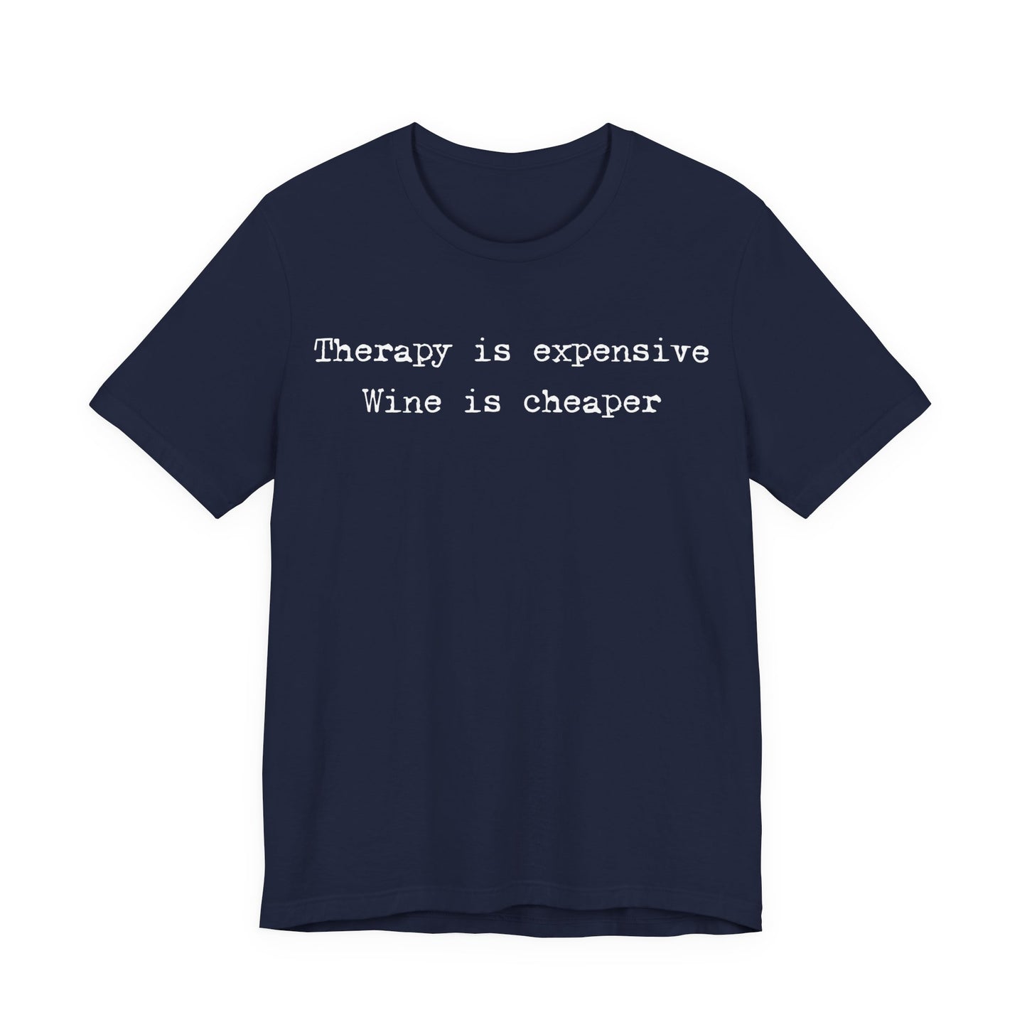 Therapy Is Expensive. Wine Is Cheaper T-Shirt