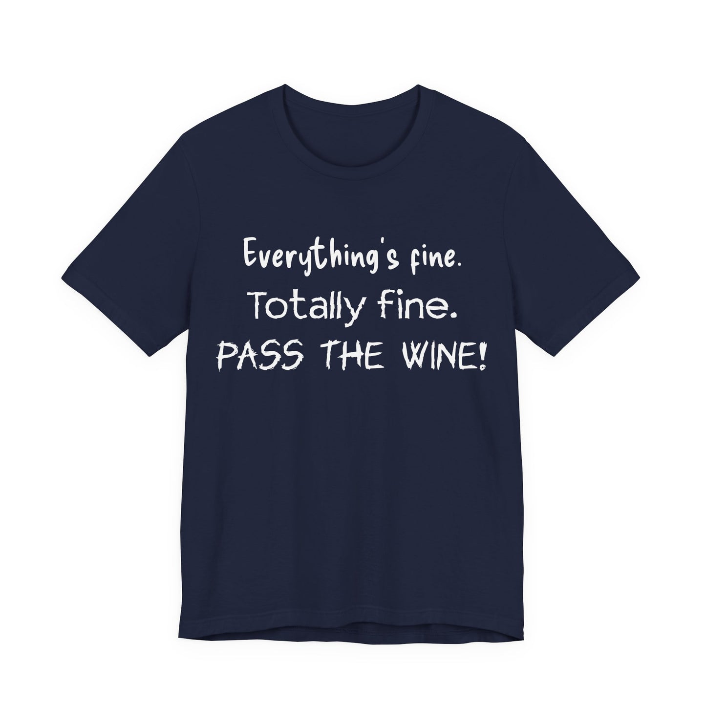 Everything's Fine. Totally Fine. Pass The Wine! T-Shirt