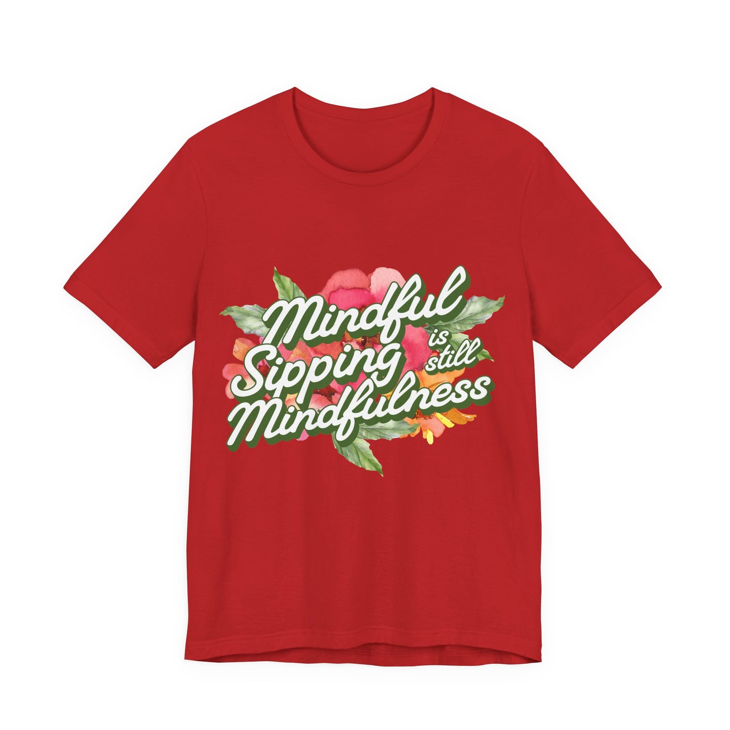 Mindful Sipping Is Still Mindfullness Wine T-Shirt