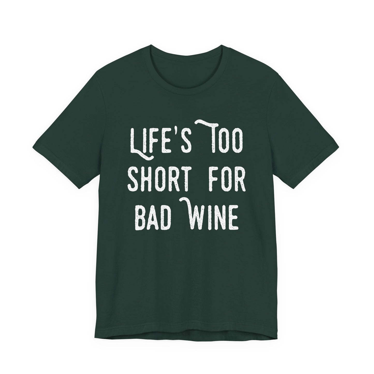 Life's Too Short For Bad Wine T-Shirt