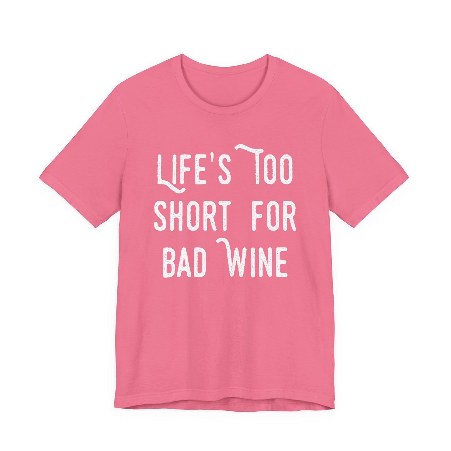 Life's Too Short For Bad Wine T-Shirt