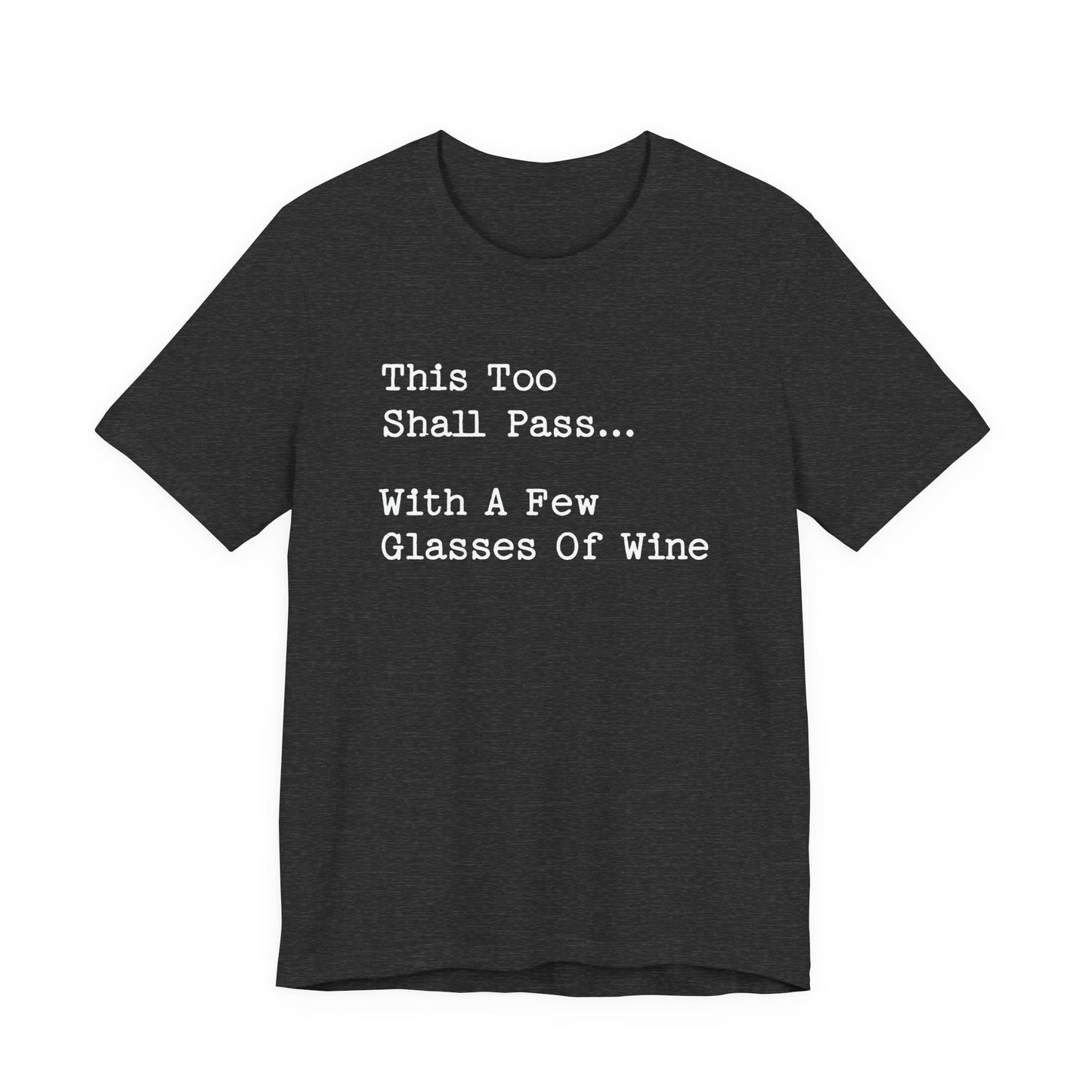 This Too Shall Pass With A Few Glasses Of Wine T-Shirt
