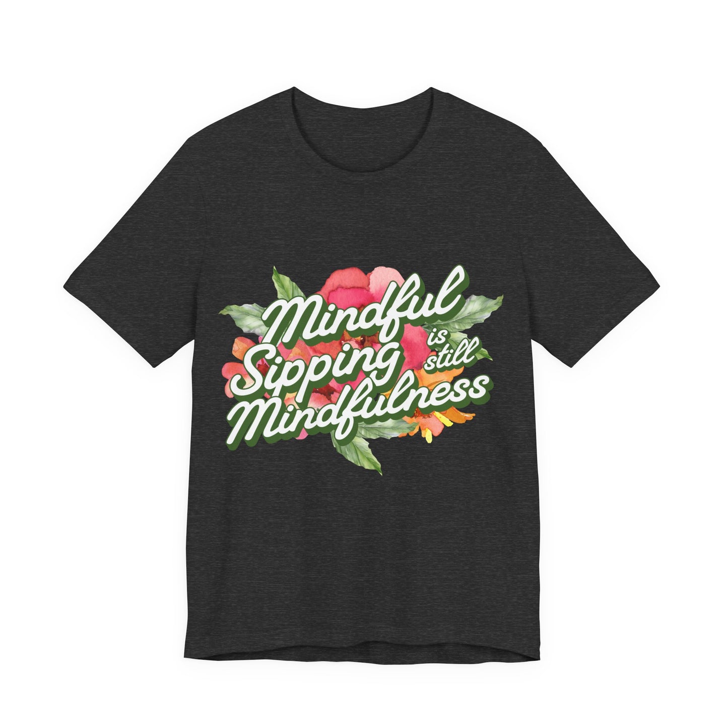 Mindful Sipping Is Still Mindfullness Wine T-Shirt
