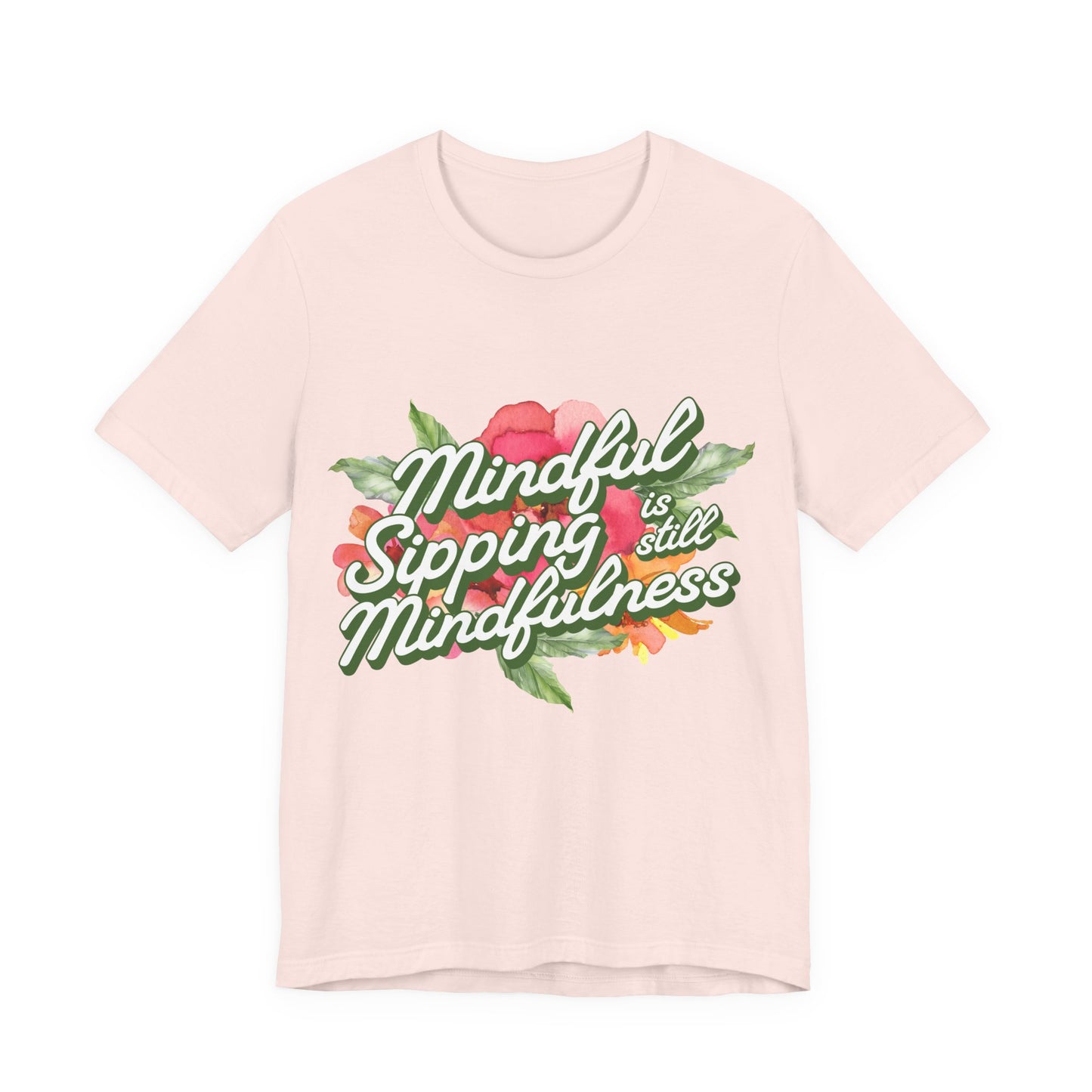 Mindful Sipping Is Still Mindfullness Wine T-Shirt