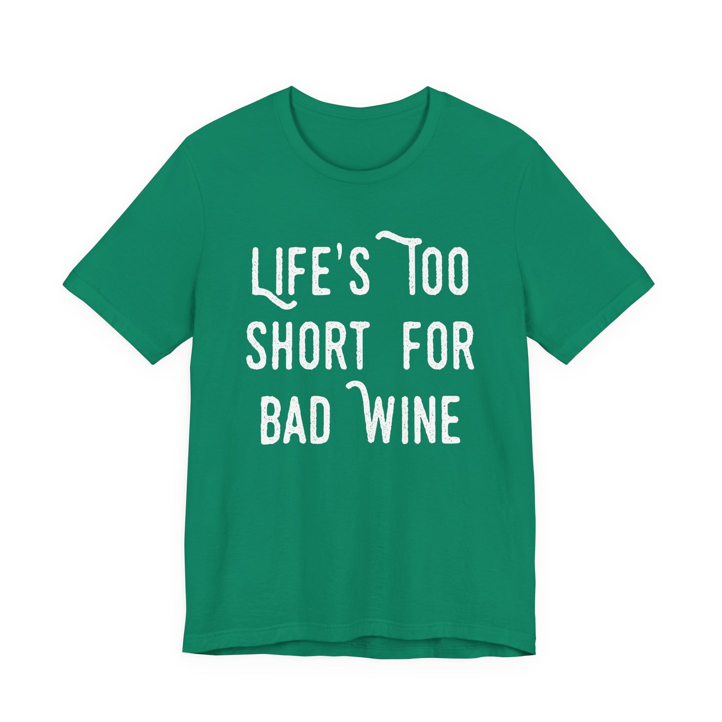 Life's Too Short For Bad Wine T-Shirt