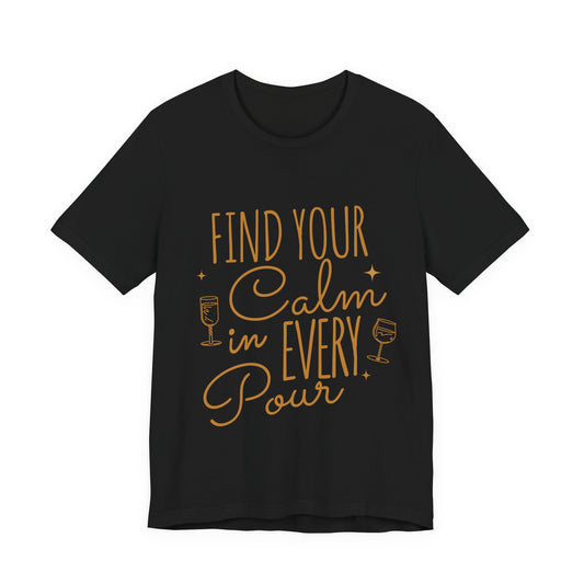 Find Your Calm in Every Pour Wine T-Shirt