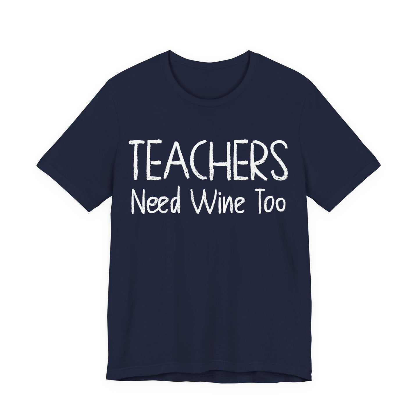Teachers Need Wine Too T-Shirt