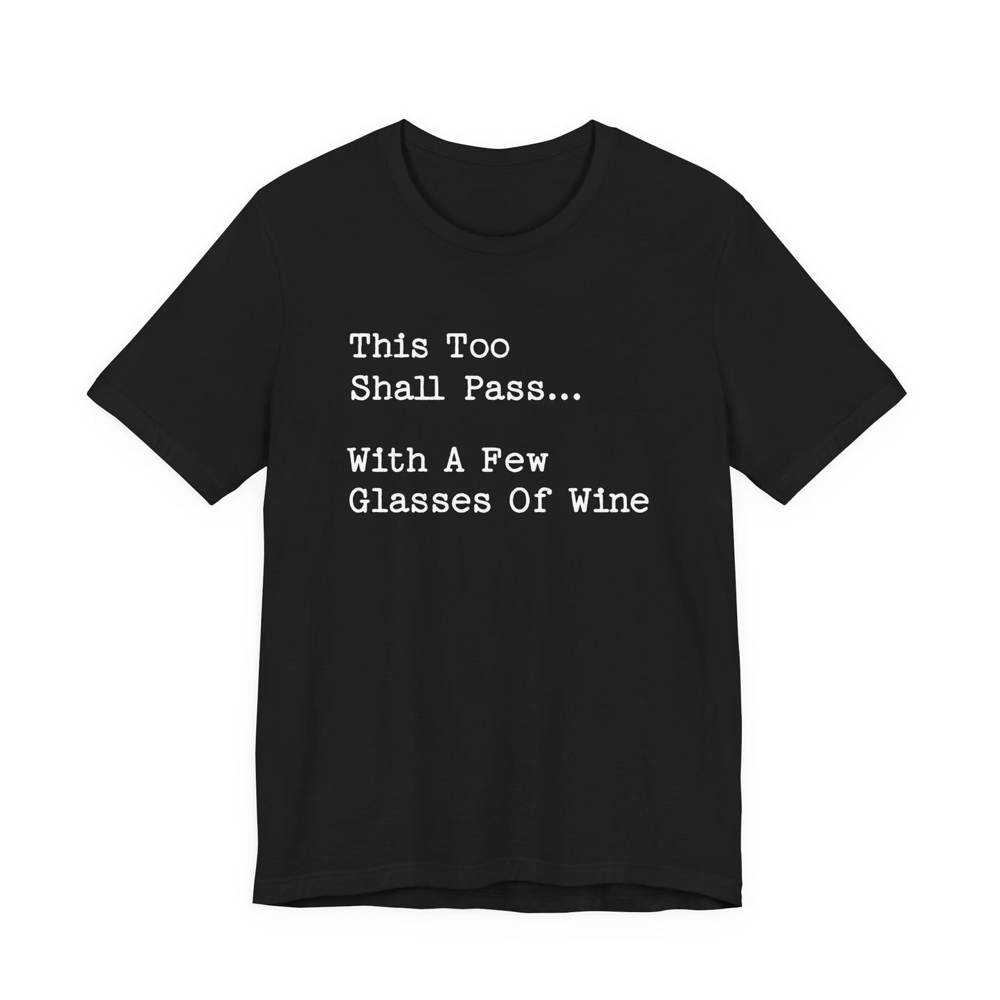 This Too Shall Pass With A Few Glasses Of Wine T-Shirt