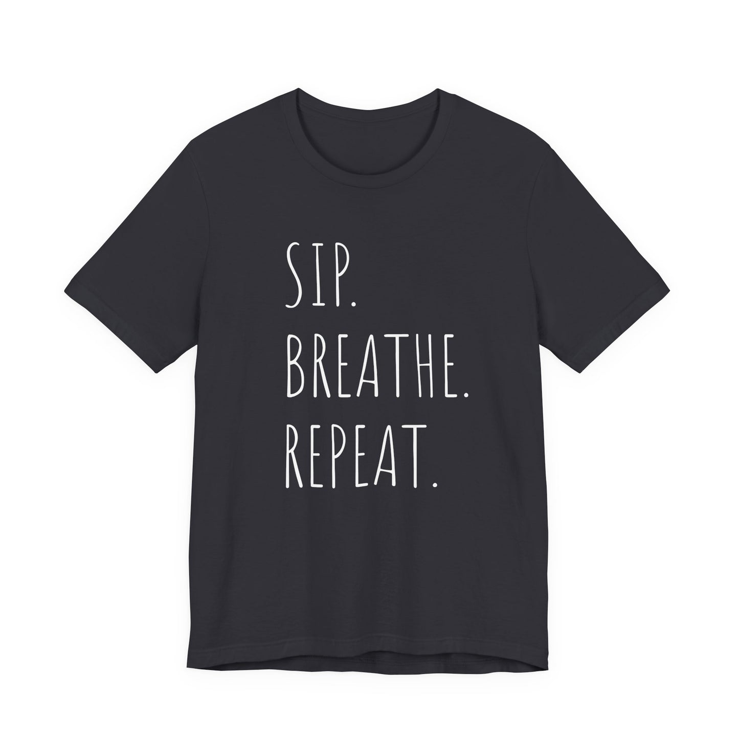Sip. Breathe. Repeat. T-Shirt