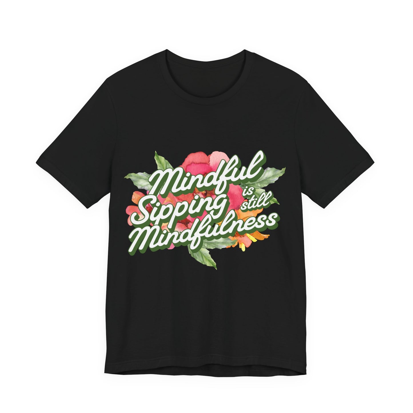 Mindful Sipping Is Still Mindfullness Wine T-Shirt