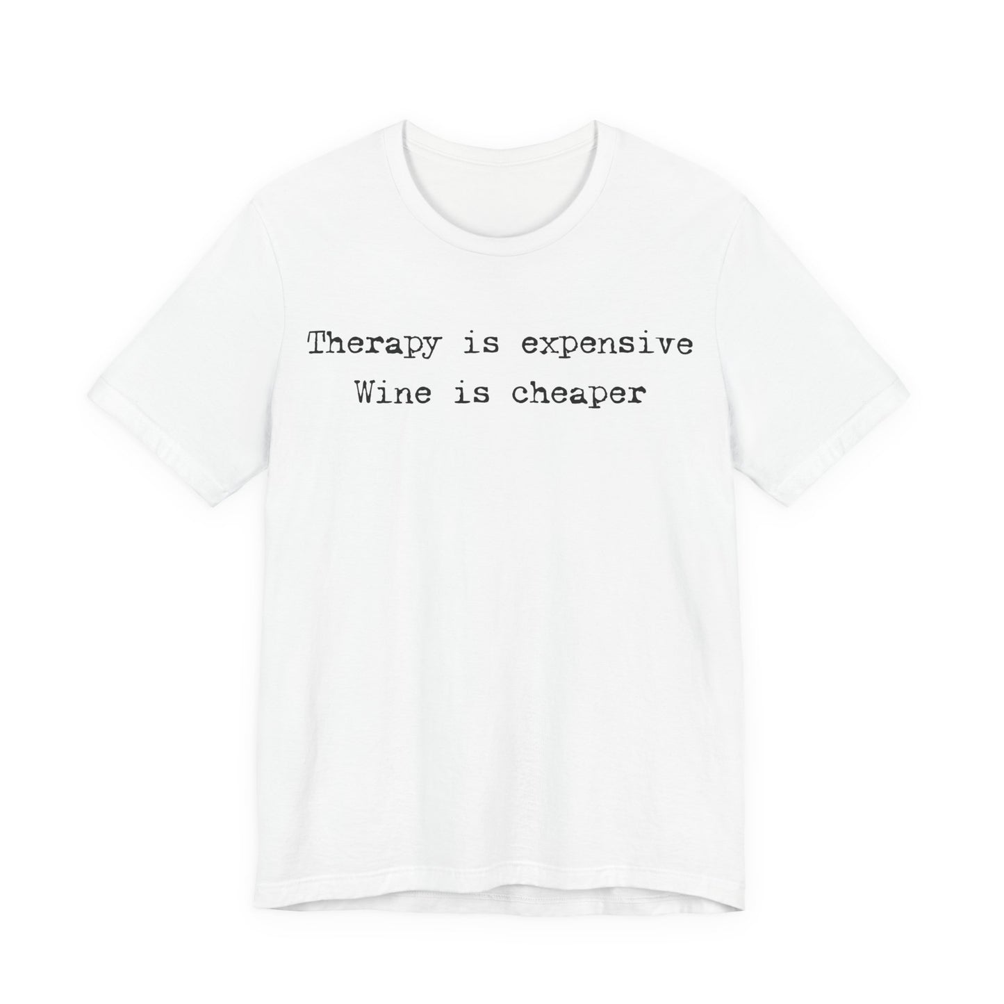 Therapy Is Expensive. Wine Is Cheaper T-Shirt
