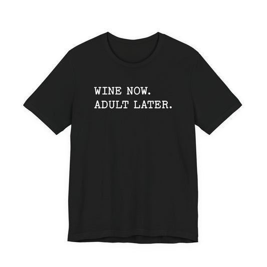 Wine Now Adult Later T-Shirt