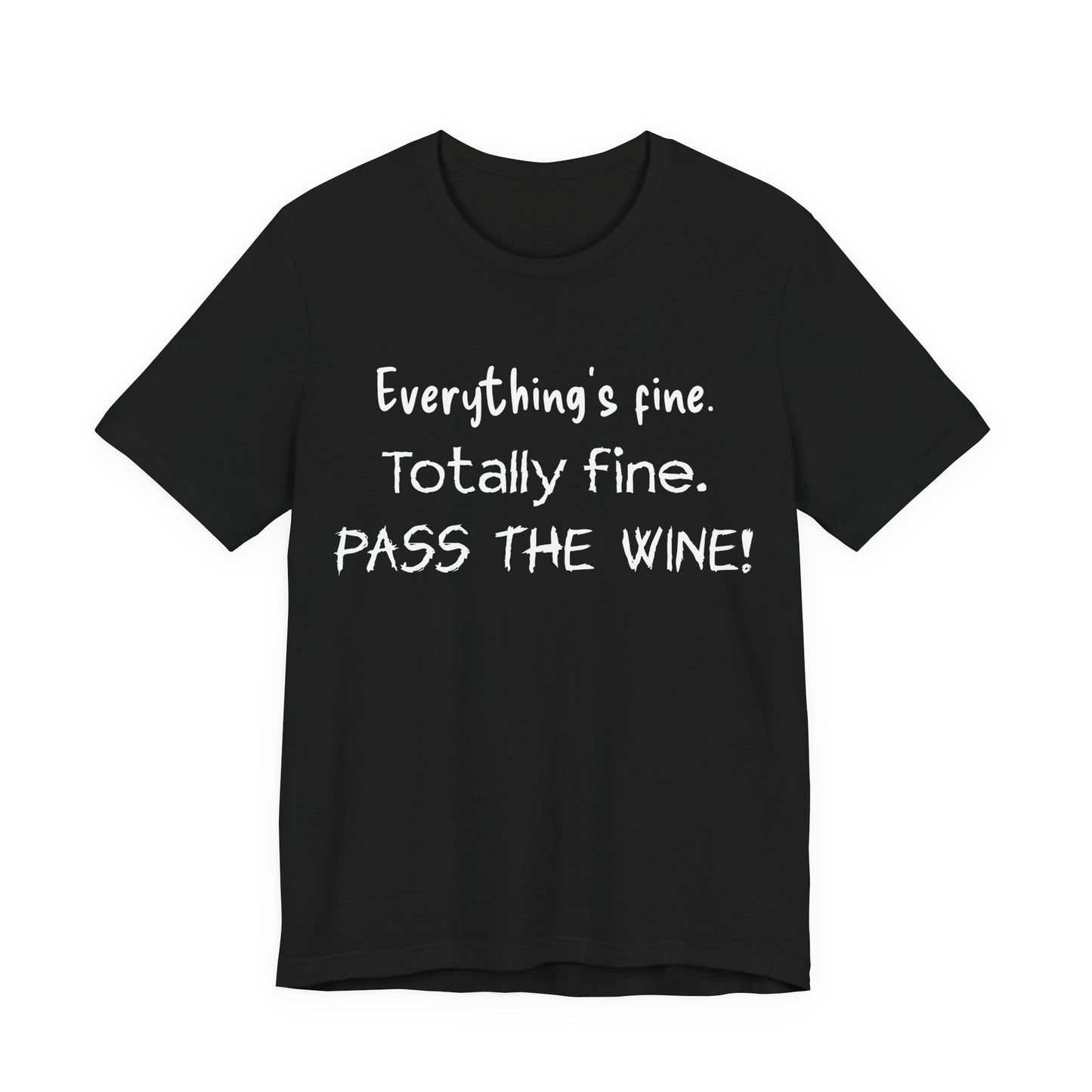Everything's Fine. Totally Fine. Pass The Wine! T-Shirt
