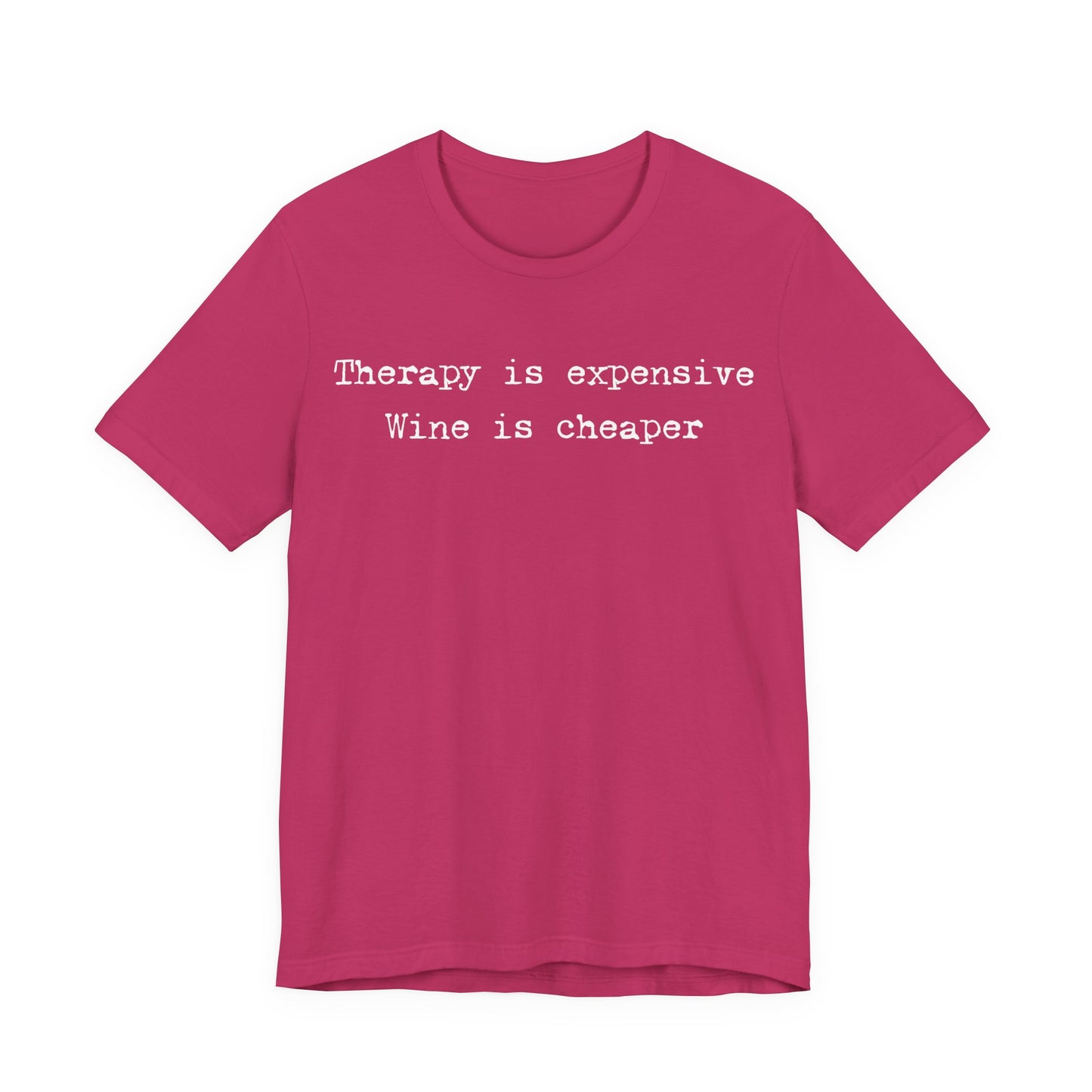 Therapy Is Expensive. Wine Is Cheaper T-Shirt