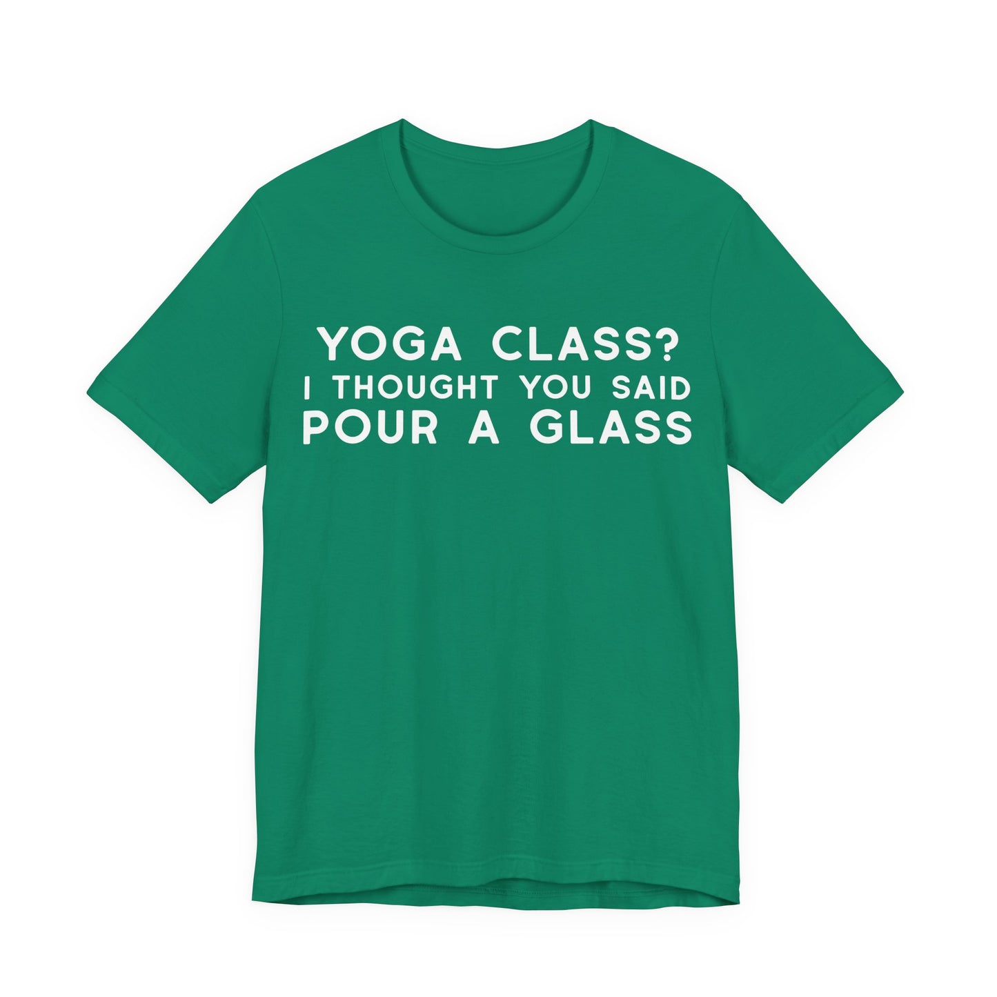 Yoga Class?  I Thought You Said Pour A Glass T-Shirt