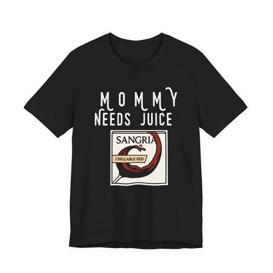 Mommy Needs Juice T-Shirt