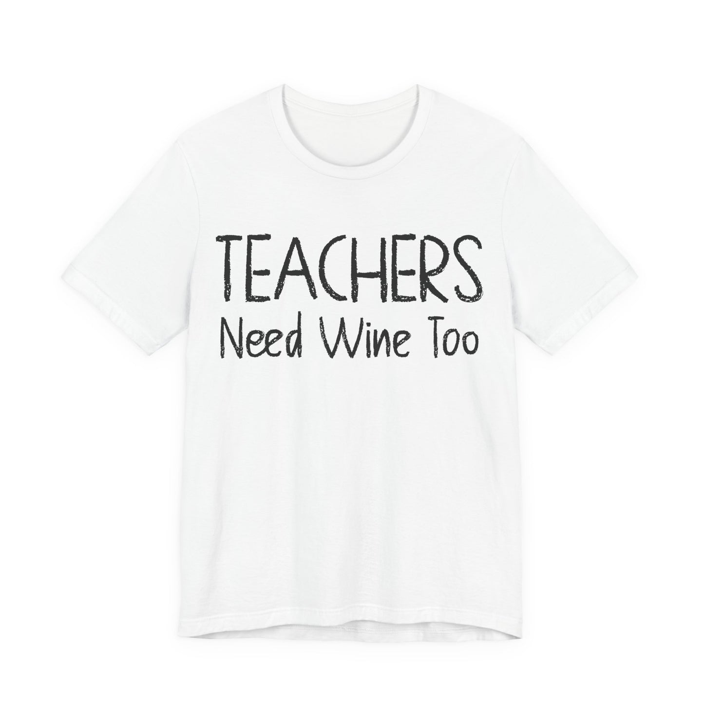 Teachers Need Wine Too T-Shirt