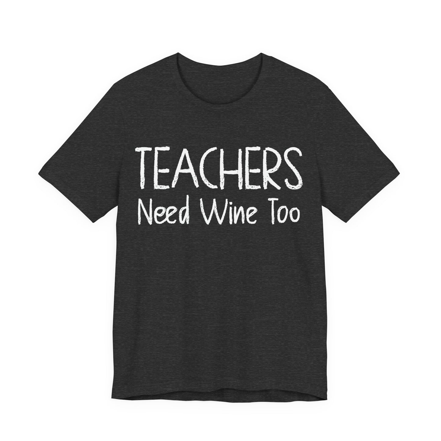 Teachers Need Wine Too T-Shirt