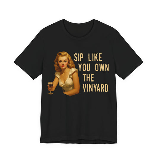 Sip Like You Own The Vineyard T-Shirt