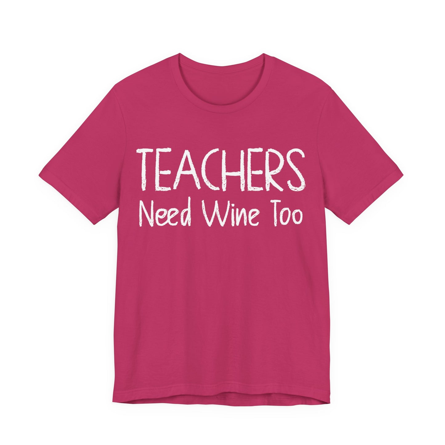 Teachers Need Wine Too T-Shirt
