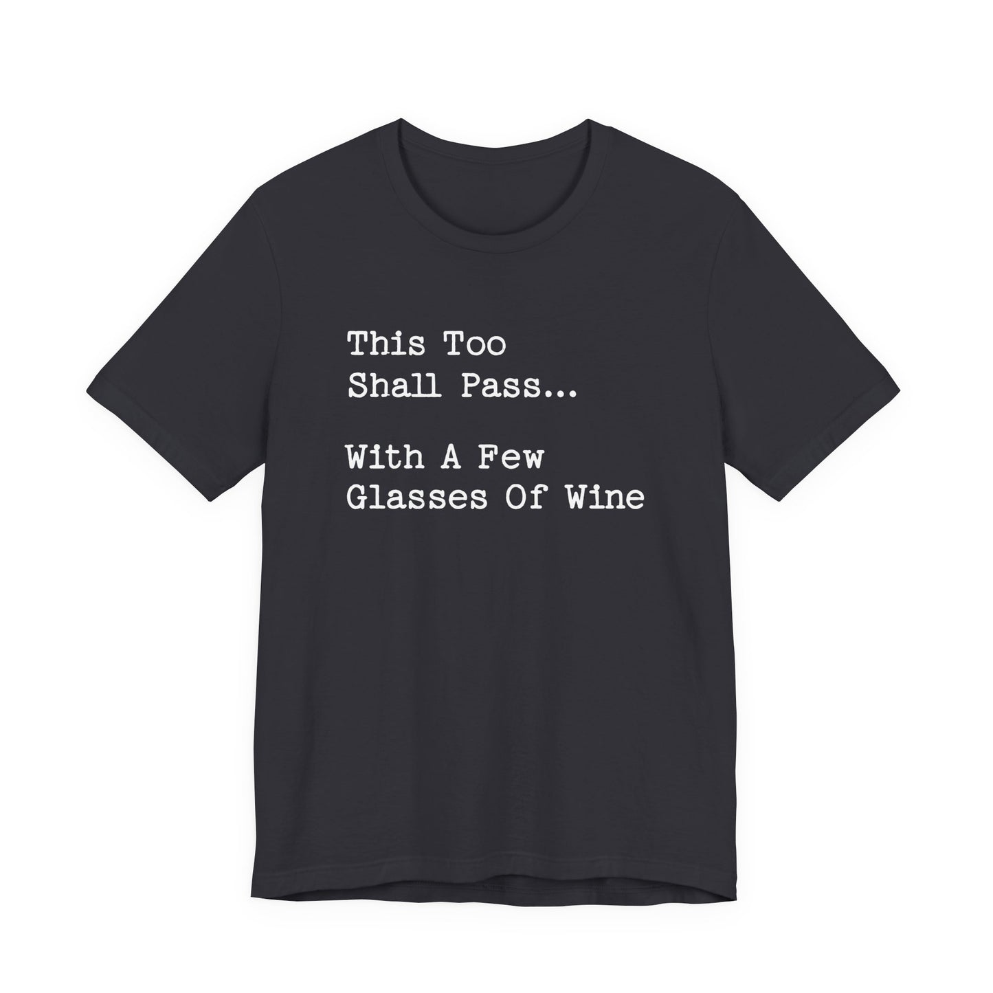 This Too Shall Pass With A Few Glasses Of Wine T-Shirt