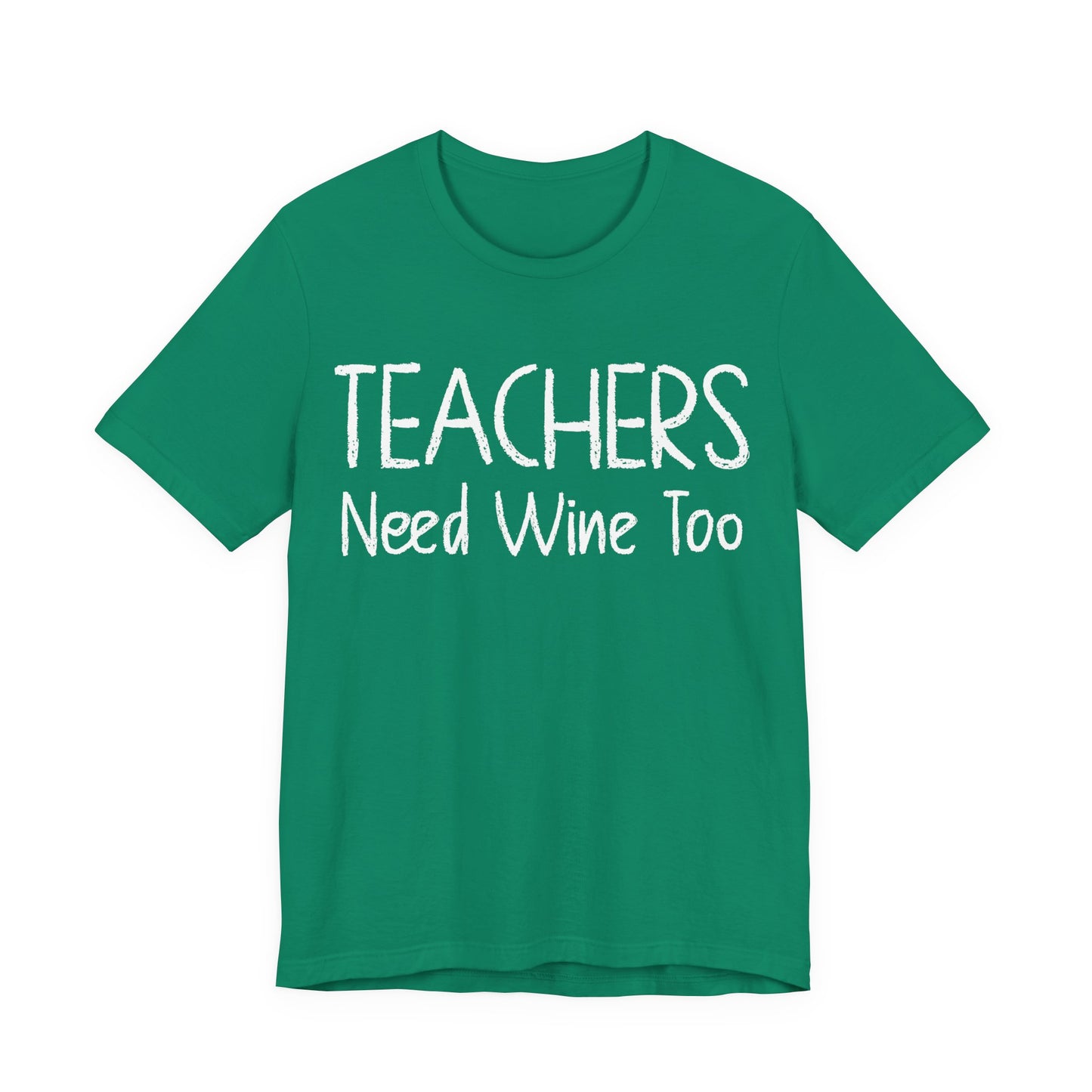 Teachers Need Wine Too T-Shirt