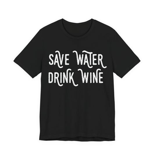 Save Water Drink Wine T-Shirt