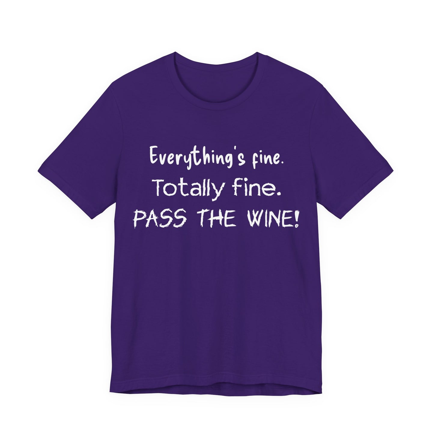 Everything's Fine. Totally Fine. Pass The Wine! T-Shirt