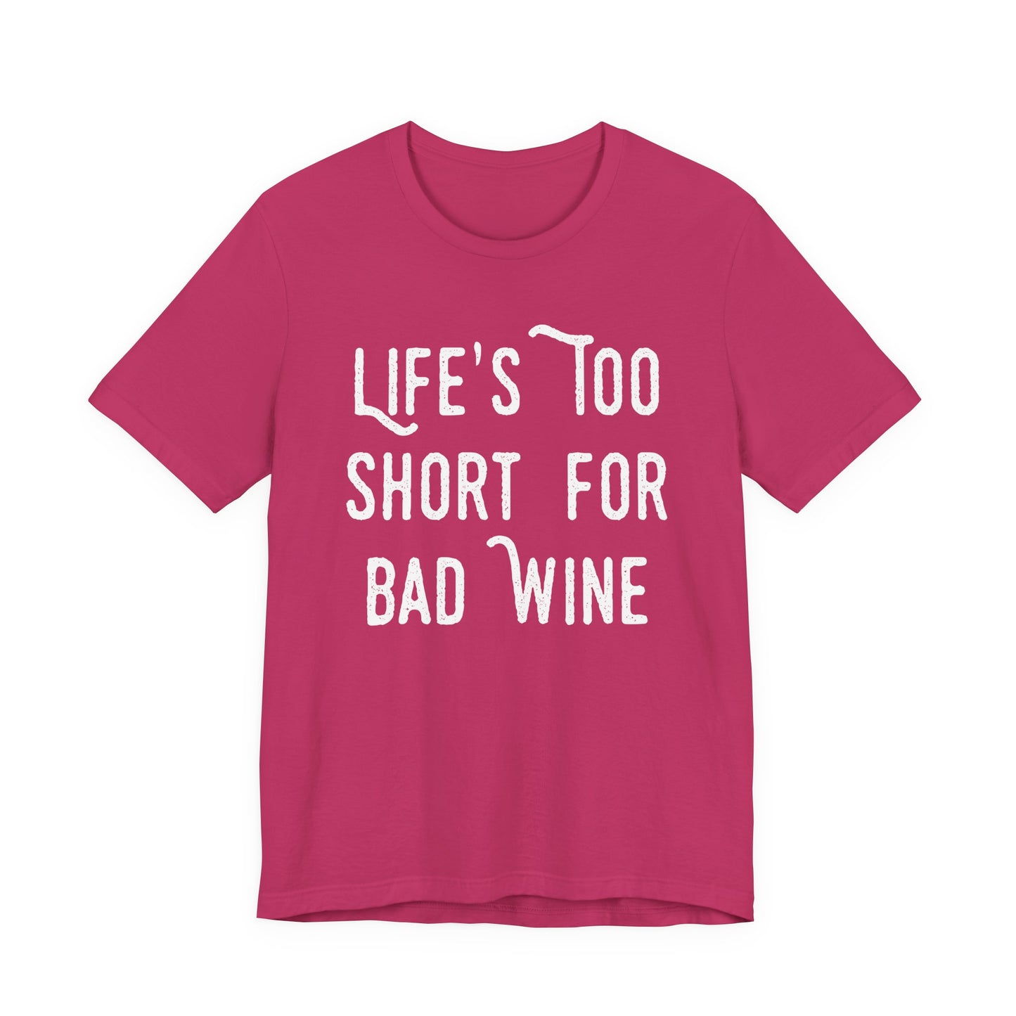 Life's Too Short For Bad Wine T-Shirt